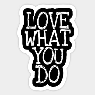 Love what you do quote Sticker